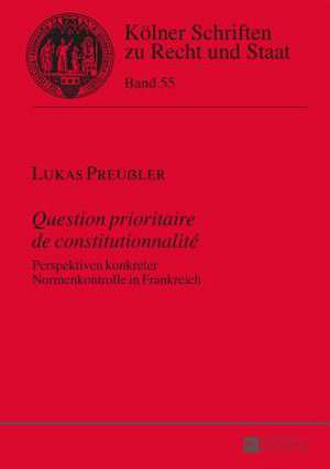 Question Prioritaire de Constitutionnalite: Perspektiven Konkreter Normenkontrolle in Frankreich de Lukas Preußler