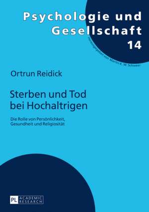 Sterben Und Tod Bei Hochaltrigen: Die Rolle Von Persoenlichkeit, Gesundheit Und Religiositaet de Ortrun Reidick