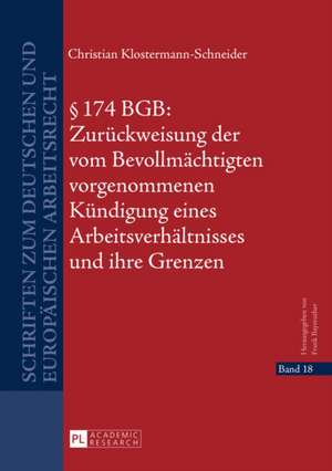 174 Bgb: Zurueckweisung Der Vom Bevollmaechtigten Vorgenommenen Kuendigung Eines Arbeitsverhaeltnisses Und Ihre Grenzen de Christian Klostermann-Schneider