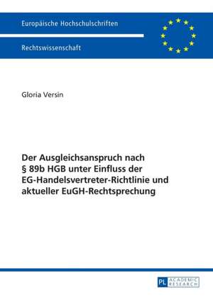 Der Ausgleichsanspruch Nach 89b Hgb Unter Einfluss Der Eg-Handelsvertreter-Richtlinie Und Aktueller Eugh-Rechtsprechung: de Re Scholasti de Gloria Versin