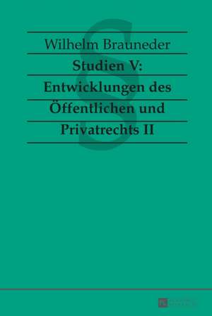 Studien V: Entwicklungen Des Oeffentlichen Und Privatrechts II de Wilhelm Brauneder