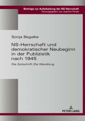 NS-Herrschaft und demokratischer Neubeginn in der Publizistik nach 1945 de Sonja Begalke