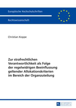 Zur Strafrechtlichen Verantwortlichkeit ALS Folge Der Regelwidrigen Beeinflussung Geltender Allokationskriterien Im Bereich Der Organzuteilung: Wahrnehmungen Durch Die Zeitgenossen in Den Herzogtuemern Schleswig Und Holstein Bis 1871 de Christian Koppe