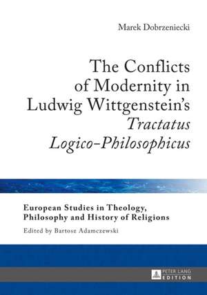 The Conflicts of Modernity in Ludwig Wittgenstein's Tractatus Logico-Philosophicus de Marek Dobrzeniecki