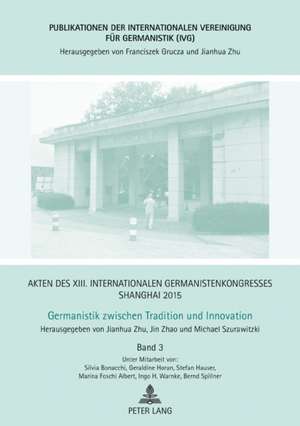 Akten des XIII. Internationalen Germanistenkongresses Shanghai 2015 - Germanistik zwischen Tradition und Innovation