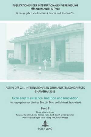 Akten des XIII. Internationalen Germanistenkongresses Shanghai 2015 -Germanistik zwischen Tradition und Innovation de Jin Zhao