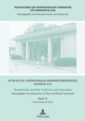 Akten des XIII. Internationalen Germanistenkongresses Shanghai 2015:Germanistik zwischen Tradition und Innovation de Michael Szurawitzki