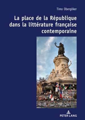 La place de la Republique dans la litterature francaise contemporaine. de Obergoker Timo Obergoker