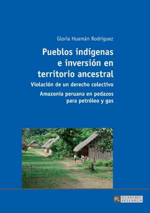 Pueblos Indigenas E Inversion En Territorio Ancestral: The Complex Literary Arrangement of an Open Text de Gloria Huamán Rodríguez