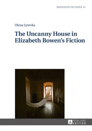 The Uncanny House in Elizabeth Bowen's Fiction de Olena Lytovka