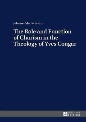 The Role and Function of Charism in the Theology of Yves Congar de Johnson Mudavassery