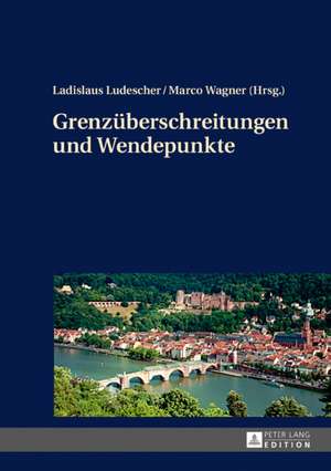 Grenzueberschreitungen Und Wendepunkte de Ludescher, Ladislaus