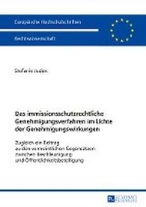 Das immissionsschutzrechtliche Genehmigungsverfahren im Lichte der Genehmigungswirkungen de Stefanie Judex