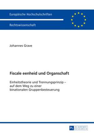 Fiscale Eenheid Und Organschaft: Convergence and Diversity, Centres and Peripheries de Johannes Grave