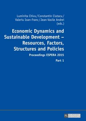 Economic Dynamics and Sustainable Development - Resources, Factors, Structures and Policies de Chivu, Luminita