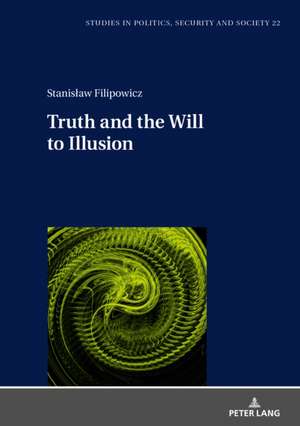 Truth and the Will to Illusion de Stanislaw Filipowicz