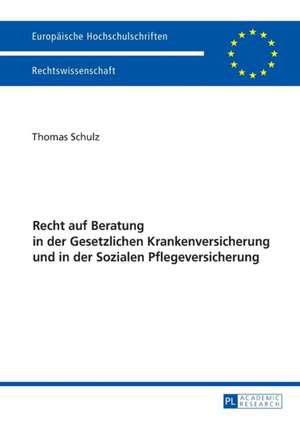 Recht auf Beratung in der Gesetzlichen Krankenversicherung und in der Sozialen Pflegeversicherung de Thomas Schulz