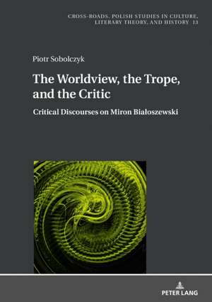 The Worldview, the Trope, and the Critic de Piotr Sobolczyk