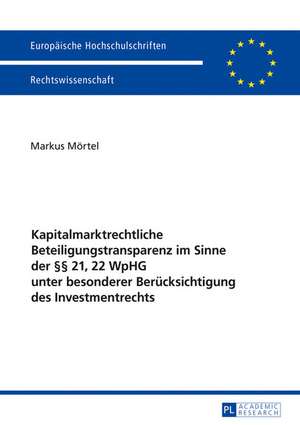 Kapitalmarktrechtliche Beteiligungstransparenz im Sinne der §§ 21, 22 WpHG unter besonderer Berücksichtigung des Investmentrechts de Markus Mortel