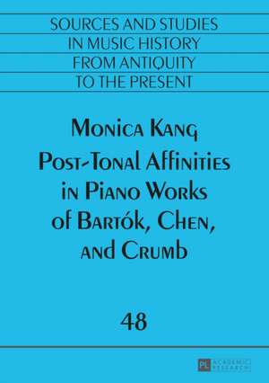 Post-Tonal Affinities in Piano Works of Bartók, Chen, and Crumb de Monica Kang