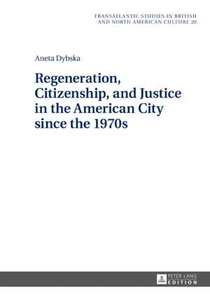 Regeneration, Citizenship, and Justice in the American City since the 1970s de Aneta Dybska