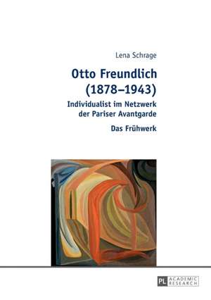 Otto Freundlich (1878-1943) de Lena Reichelt