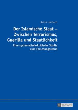 Der Islamische Staat - Zwischen Terrorismus, Guerilla und Staatlichkeit de Kevin Horbach