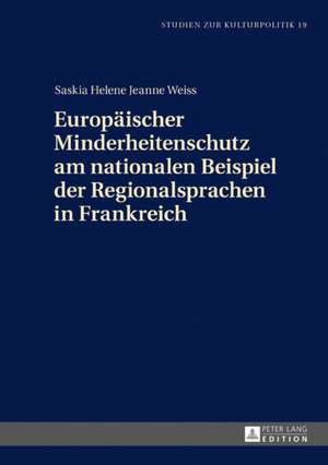 Europäischer Minderheitenschutz am nationalen Beispiel der Regionalsprachen in Frankreich de Saskia Helene Jeanne Weiss