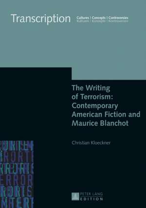 Writing of Terrorism: Contemporary American Fiction and Maurice Blanchot de Christian Kloeckner