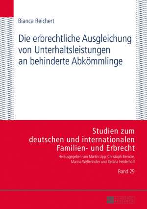 Die erbrechtliche Ausgleichung von Unterhaltsleistungen an behinderte Abkömmlinge de Bianca Reichert