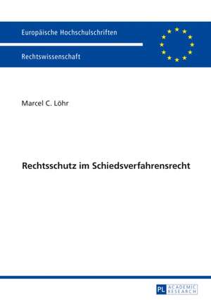 Rechtsschutz Im Schiedsverfahrensrecht de Lohr, Marcel C.