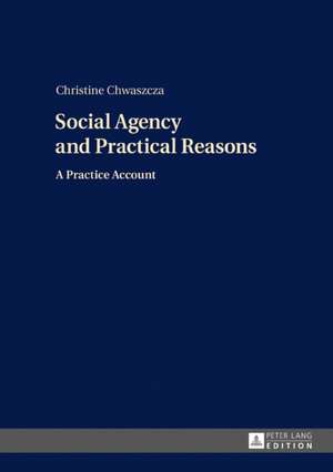 Social Agency and Practical Reasons de Christine Chwaszcza