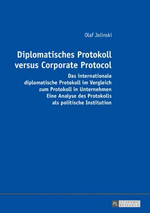 Diplomatisches Protokoll versus Corporate Protocol de Olaf Jelinski