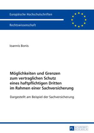 Möglichkeiten und Grenzen zum vertraglichen Schutz eines haftpflichtigen Dritten im Rahmen einer Sachversicherung de Ioannis Bonis