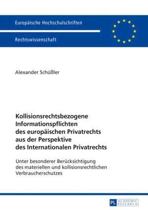 Kollisionsrechtsbezogene Informationspflichten des europäischen Privatrechts aus der Perspektive des Internationalen Privatrechts de Alexander Schussler