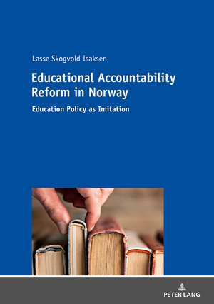 Educational Accountability Reform in Norway de Lasse Skogvold Isaksen