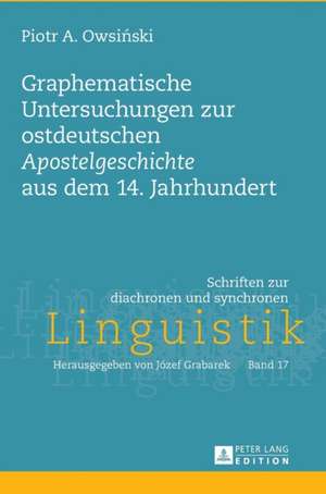 Graphematische Untersuchungen Zur Ostdeutschen "apostelgeschichte" Aus Dem 14. Jahrhundert de Piotr A Owsinski