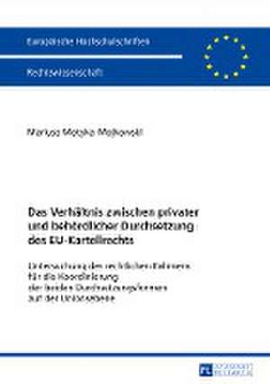 Das Verhältnis zwischen privater und behördlicher Durchsetzung des EU-Kartellrechts de Mariusz Motyka-Mojkowski