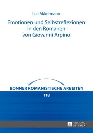 Emotionen Und Selbstreflexionen in Den Romanen Von Giovanni Arpino de Lea Akkermann