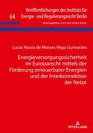 Energieversorgungssicherheit im Europarecht mittels der Förderung erneuerbarer Energien und der Interkonnektion der Netze de Lucas Noura Guimaraes