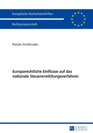 Europarechtliche Einflüsse auf das nationale Steuerermittlungsverfahren de Florian Armbruster