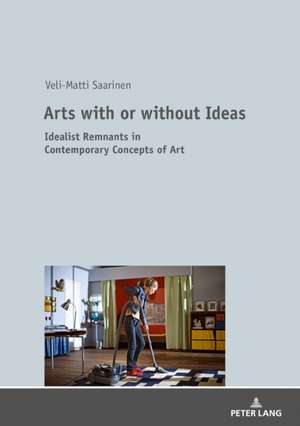 Arts with or without Ideas de Veli-Matti Saarinen