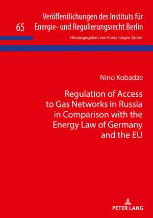 Regulation of Access to Gas Networks in Russia in Comparison with the Energy Law of Germany and the EU de Nino Kobadze