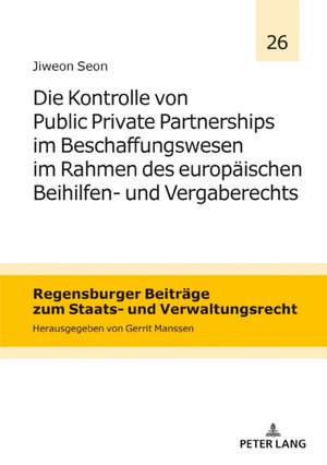 Die Kontrolle von Public Private Partnerships im Beschaffungswesen im Rahmen des europaeischen Beihilfen- und Vergaberechts de Jiweon Seon