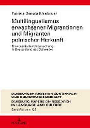 Multilingualismus erwachsener Migrantinnen und Migranten polnischer Herkunft de Patrizia Danuta Kleebauer