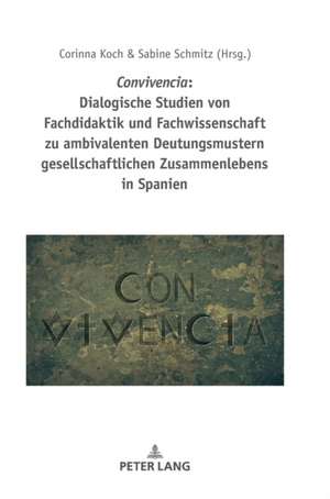 Convivencia: Dialogische Studien von Fachdidaktik und Fachwissenschaft zu ambivalenten Deutungsmustern gesellschaftlichen Zusammenlebens in Spanien