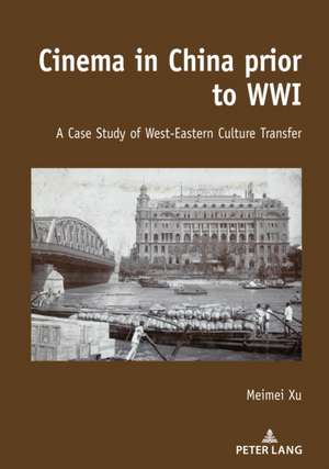 Cinema in China prior to WWI de Meimei Xu