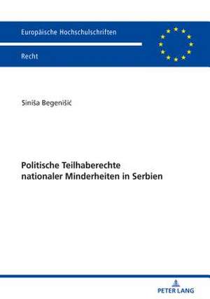 Politische Teilhaberechte nationaler Minderheiten in Serbien de Sinisa Begenisic