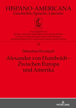 Alexander von Humboldt - Zwischen Europa und Amerika de Sebastian Krumpel