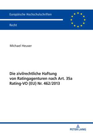 Die zivilrechtliche Haftung von Ratingagenturen nach Art. 35a Rating-VO (EU) Nr. 462/2013 de Michael Heuser